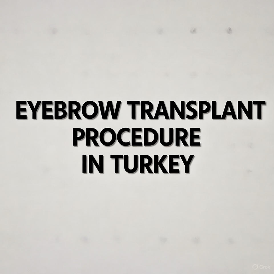 Eyebrow Transplant Procedure in Turkey